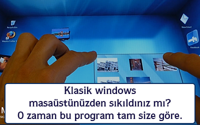 Klasik windows masaüstünüzden sıkıldınız mı? O zaman bu program tam size göre