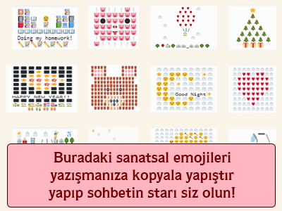 Buradaki sanatsal emojileri yazışmanıza kopyala yapıştır yapıp sohbetin starı siz olun!