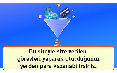 Bu siteyle size verilen görevleri yaparak oturduğunuz yerden para kazanabilirsiniz